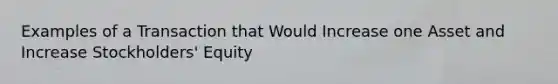 Examples of a Transaction that Would Increase one Asset and Increase Stockholders' Equity