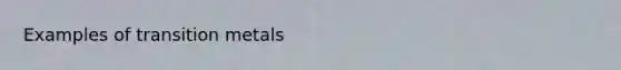 Examples of transition metals