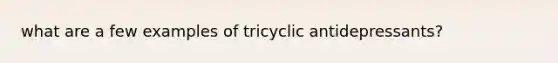 what are a few examples of tricyclic antidepressants?