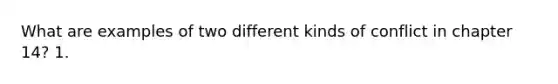 What are examples of two different kinds of conflict in chapter 14? 1.