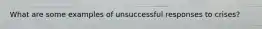 What are some examples of unsuccessful responses to crises?