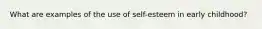 What are examples of the use of self-esteem in early childhood?