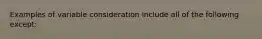 Examples of variable consideration include all of the following except: