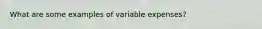 What are some examples of variable expenses?