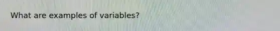 What are examples of variables?