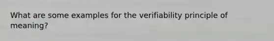 What are some examples for the verifiability principle of meaning?