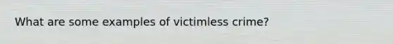 What are some examples of victimless crime?