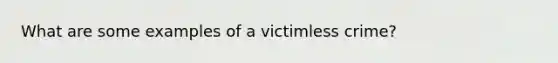 What are some examples of a victimless crime?