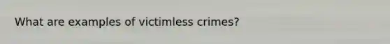 What are examples of victimless crimes?