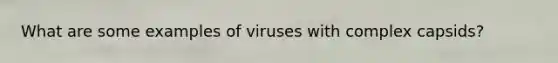 What are some examples of viruses with complex capsids?