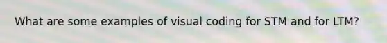 What are some examples of visual coding for STM and for LTM?