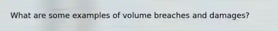 What are some examples of volume breaches and damages?