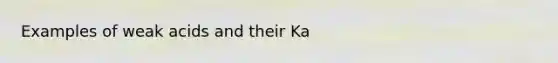 Examples of weak acids and their Ka