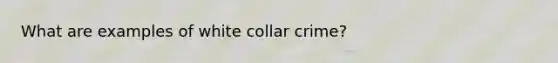 What are examples of white collar crime?