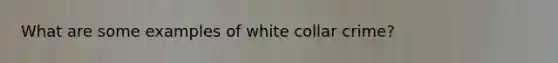 What are some examples of white collar crime?