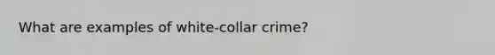 What are examples of white-collar crime?