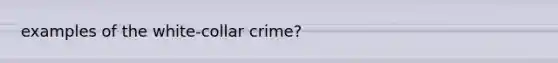 examples of the white-collar crime?