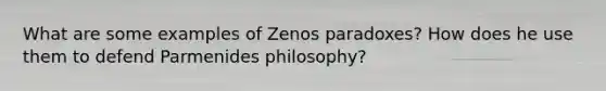 What are some examples of Zenos paradoxes? How does he use them to defend Parmenides philosophy?