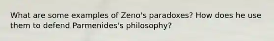 What are some examples of Zeno's paradoxes? How does he use them to defend Parmenides's philosophy?