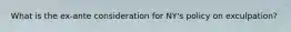 What is the ex-ante consideration for NY's policy on exculpation?