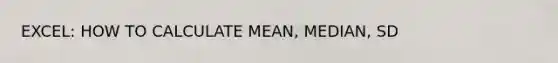 EXCEL: HOW TO CALCULATE MEAN, MEDIAN, SD