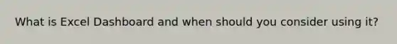 What is Excel Dashboard and when should you consider using it?