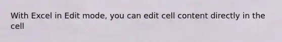 With Excel in Edit mode, you can edit cell content directly in the cell