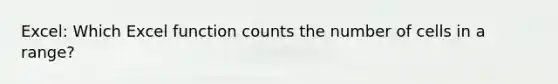 Excel: Which Excel function counts the number of cells in a range?