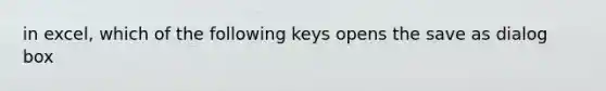 in excel, which of the following keys opens the save as dialog box