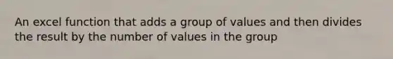 An excel function that adds a group of values and then divides the result by the number of values in the group