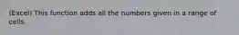 (Excel) This function adds all the numbers given in a range of cells.