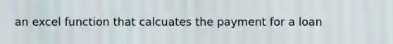 an excel function that calcuates the payment for a loan