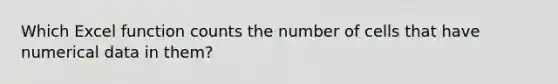 Which Excel function counts the number of cells that have numerical data in them?