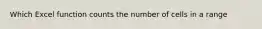 Which Excel function counts the number of cells in a range