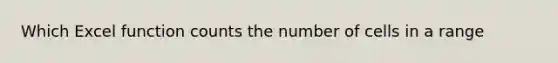 Which Excel function counts the number of cells in a range