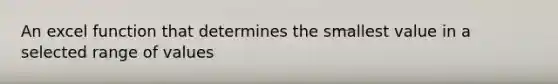 An excel function that determines the smallest value in a selected range of values