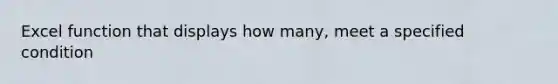 Excel function that displays how many, meet a specified condition