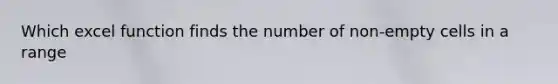 Which excel function finds the number of non-empty cells in a range