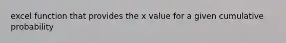 excel function that provides the x value for a given cumulative probability