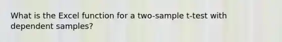 What is the Excel function for a two-sample t-test with dependent samples?