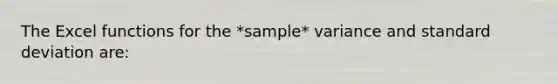 The Excel functions for the *sample* variance and standard deviation are: