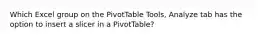 Which Excel group on the PivotTable Tools, Analyze tab has the option to insert a slicer in a PivotTable?