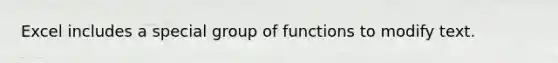 Excel includes a special group of functions to modify text.