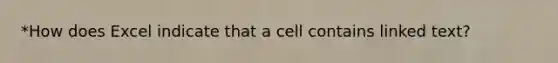 *How does Excel indicate that a cell contains linked text?