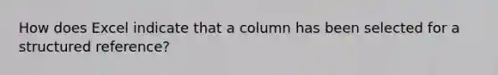 How does Excel indicate that a column has been selected for a structured reference?