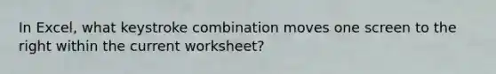 In Excel, what keystroke combination moves one screen to the right within the current worksheet?