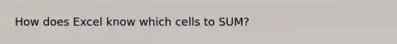 How does Excel know which cells to SUM?