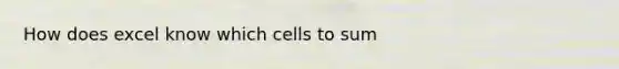 How does excel know which cells to sum