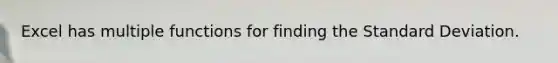 Excel has multiple functions for finding the Standard Deviation.