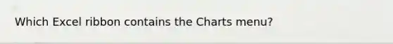 Which Excel ribbon contains the Charts menu?